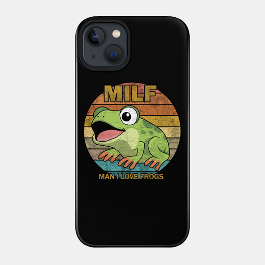 MILF: Man I Love Frogs - Man I Love Frogs - Phone Case