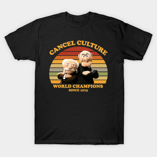 Statler And Waldorf Cancel Culture World Champions - Cancel Culture - T-Shirt