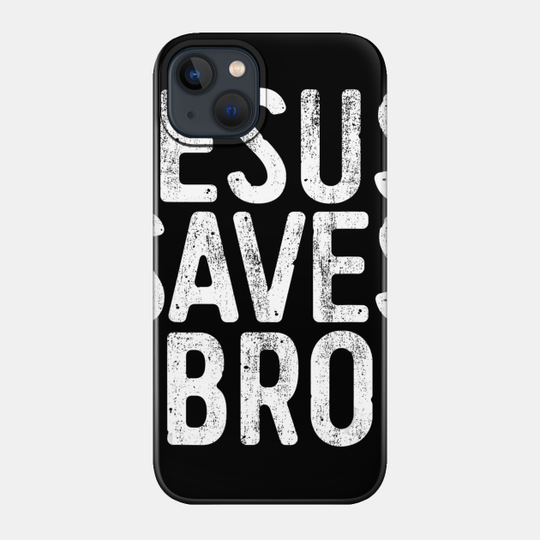 Jesus Saves Bro - Christian - Phone Case