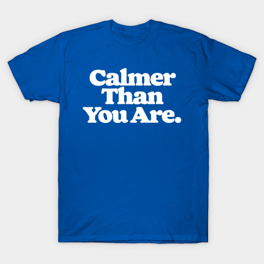 I'm Perfectly Calm, Dude. - The Big Lebowski - T-Shirt