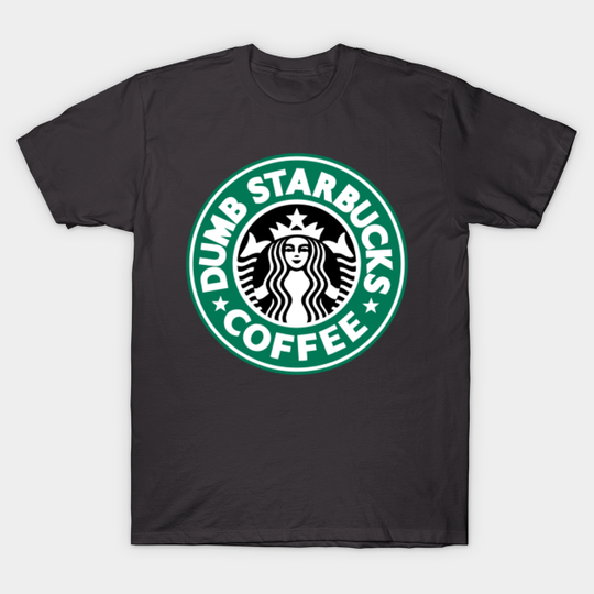 Dumb Coffee - Dumb Starbucks - T-Shirt