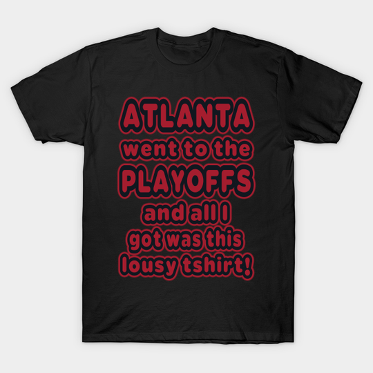 Atlanta went to the playoffs! - Atlanta Falcons - T-Shirt