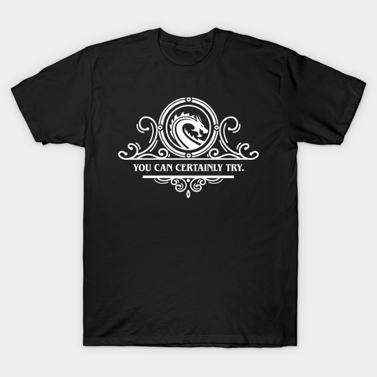 Game Master Quote You Can Certainly Try - Dungeons And Dragons - T-Shirt