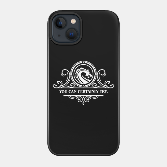 Game Master Quote You Can Certainly Try - Dungeons And Dragons - Phone Case