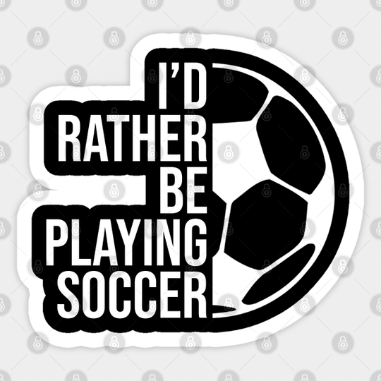 I'd rather be playing soccer. Perfect present for mother dad friend him or her - Soccer - Sticker