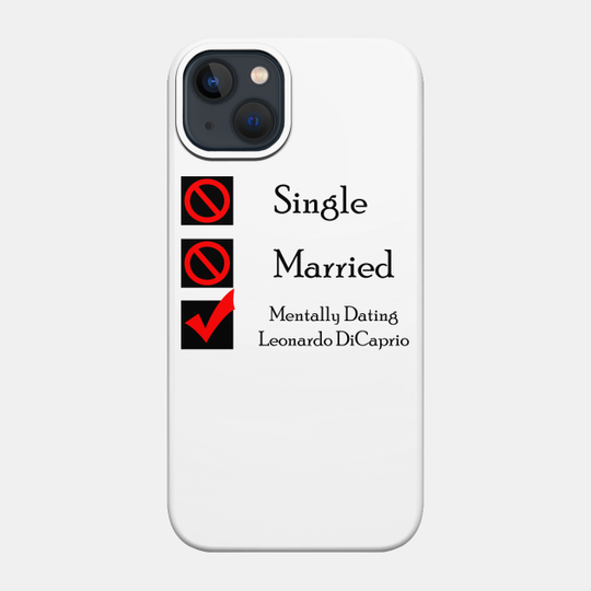 Mentally Dating Leonardo DiCaprio - Leonardo Dicaprio - Phone Case