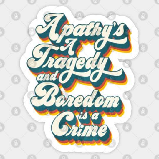Apathy's a Tragedy and Boredom is a Crime - Bo Burnham - Sticker