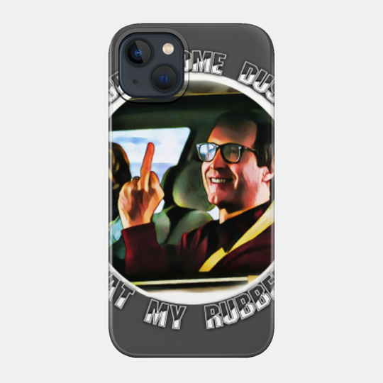 burn some dust eat my rubber - National Lampoons Christmas Vacation - Phone Case