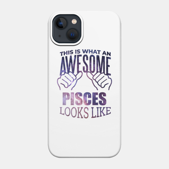 Awesome And Funny This Is What An Awesome Pisces Looks Like Saying Quote Gift Gifts For A Birthday Or Christmas XMAS - Pisces - Phone Case