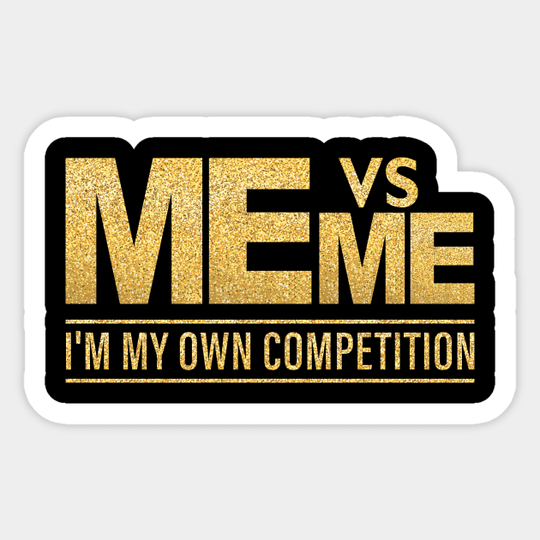 Me Vs Me I'm my Own Competition - Hustle hard Girl Boy power - Success Is Not An Option But A Habit Mo - Sticker