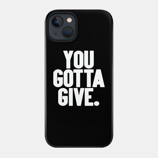 You Gotta Give - I Think You Should Leave - Phone Case