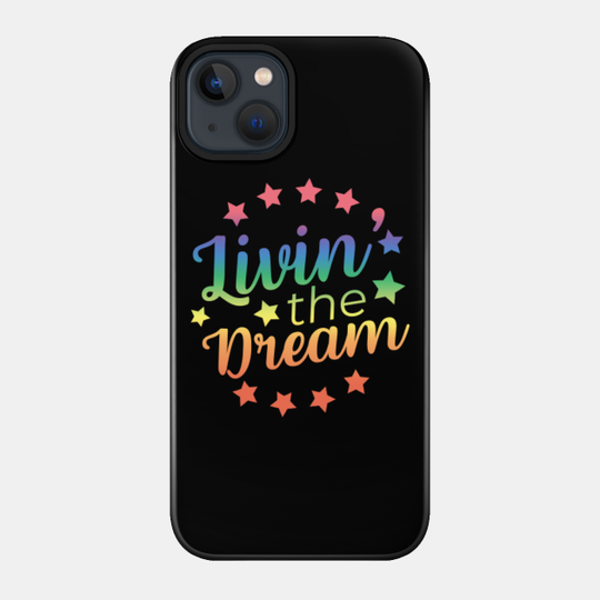 Livin' The Dream - Livin The Dream - Phone Case