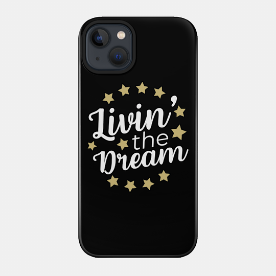 Living The Dream - Livin The Dream - Phone Case