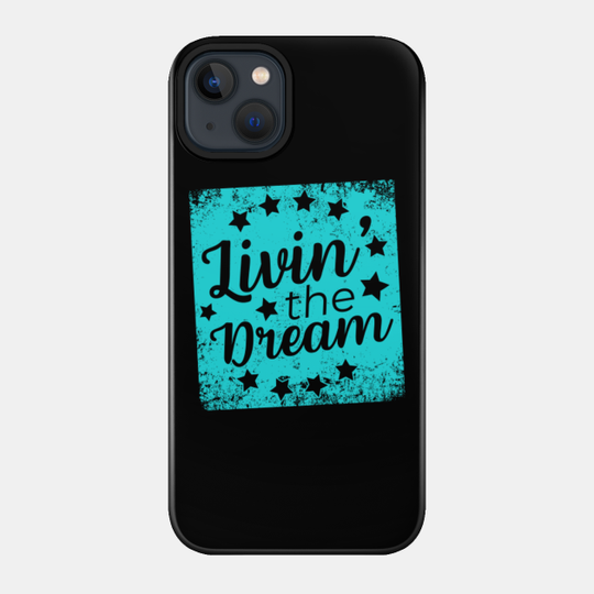 Living The Dream - Livin The Dream - Phone Case