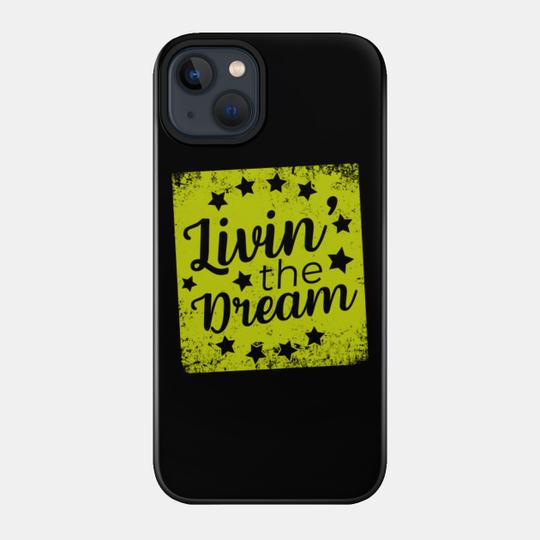 Livin' The Dream - Livin The Dream - Phone Case
