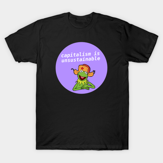 Capitalism Is Unsustainable - Kermit Meme - Communism - T-Shirt