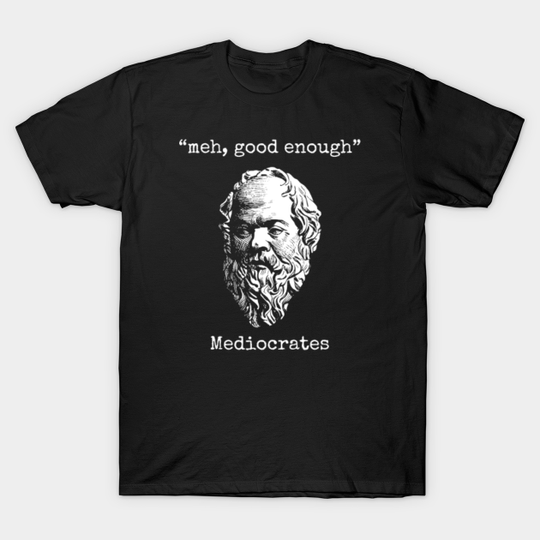 Meh, Good Enough: Mediocrates - Lazy Logic Sloth Wisdom - Philosophy - T-Shirt