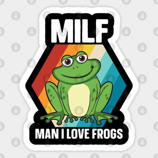 Milf Man I Love Frogs - Man I Love Frogs - Sticker