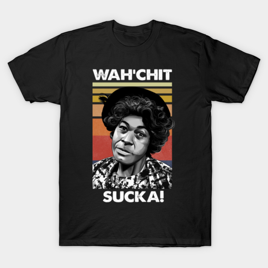 Wahchit sucka Sanford and Son Redd Foxx Lawanda Page Aunt Esther - Sanford And Son - T-Shirt