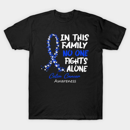 Colon Cancer Awareness In This Family No One Fights Alone - Faith Hope Cure - Colon Cancer Awareness - T-Shirt