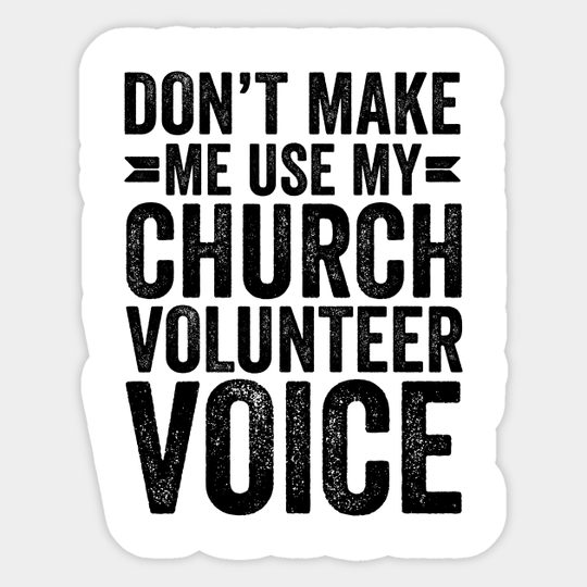 Don't Make Me Use My Church Volunteer Voice - Coworker Gifts - Sticker