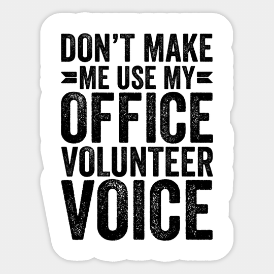 Don't Make Me Use My Office Volunteer Voice - Coworker Gifts - Sticker
