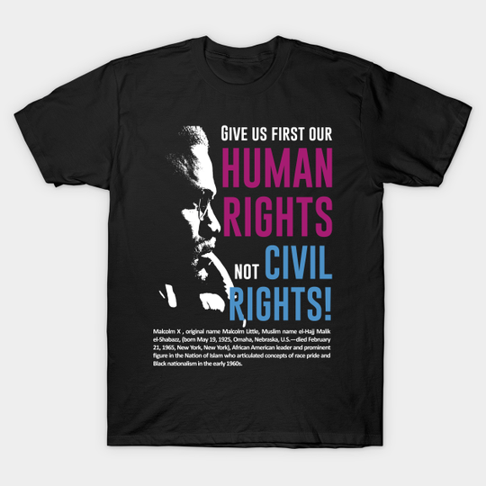 Malcolm X Quote 'Give us first our Human Rights not Civil Rights!' - African American History - T-Shirt