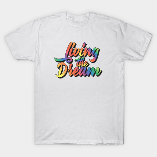 Living The Dream - Livin The Dream - T-Shirt