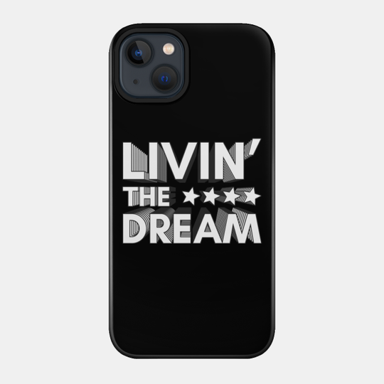 Livin' The Dream - Livin The Dream - Phone Case