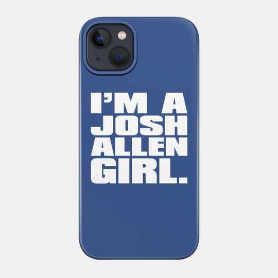 I'm A Josh Allen Girl - Buffalo - Phone Case