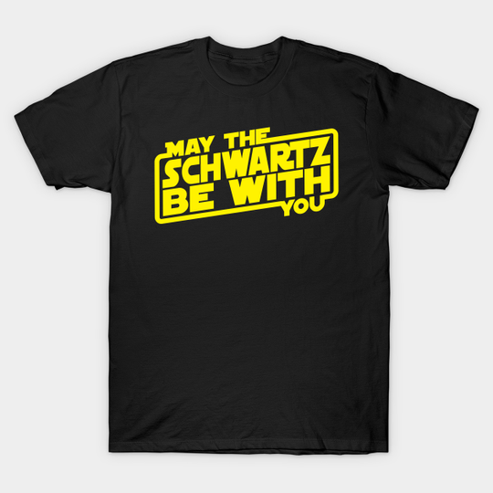 May The Schwartz Be With You - Spaceballs - T-Shirt