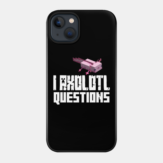 I Axolotl Questions - Minecraft - Phone Case