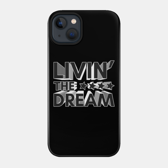 Livin' The Dream - Livin The Dream - Phone Case