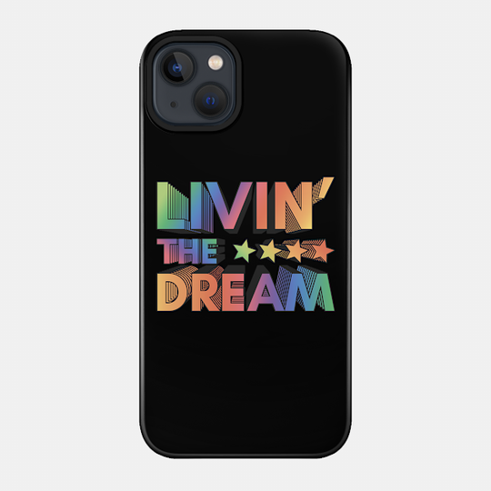 Livin' The Dream - Livin The Dream - Phone Case