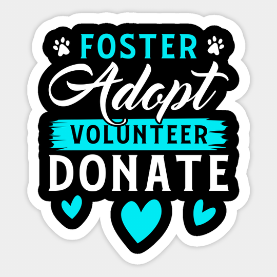 Foster Adopt Volunteer Donate Funny Animal Rescue Foster - Animal - Sticker