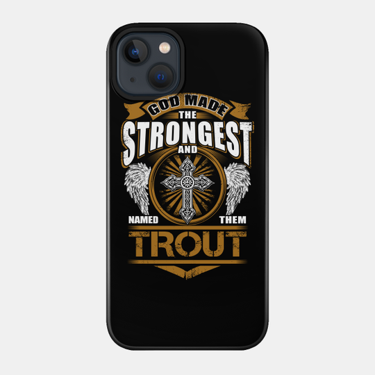 Trout Name T Shirt - God Found Strongest And Named Them Trout Gift Item - Trout - Phone Case