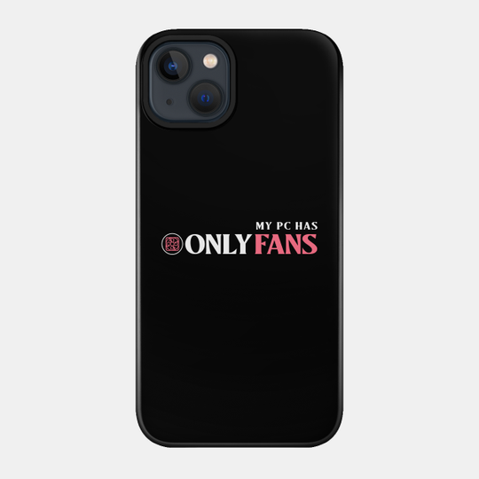 My PC has only fans - Pc - Phone Case