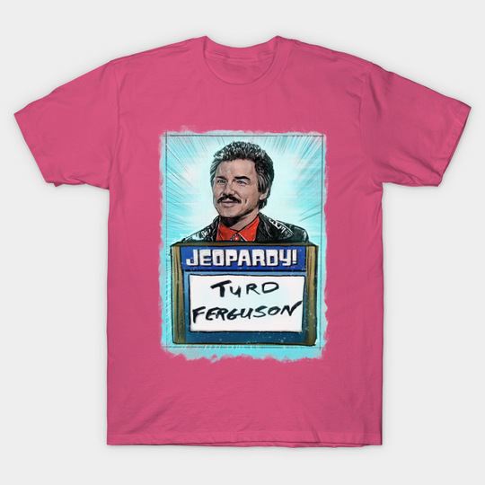 Turd Ferguson! It’s a funny name. - Norm Macdonald - T-Shirt