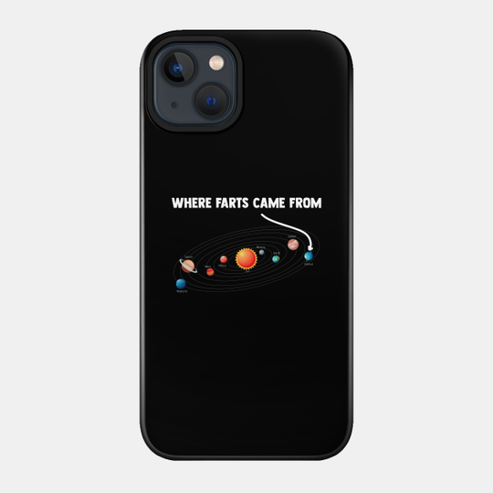 Where Farts Came From Loves Spaces Science Astronomy - Space - Phone Case