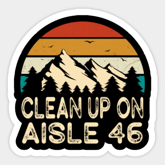 Anti-Biden Clean Up On Aisle 46 Impeach Joe Biden - Clean Up On Aisle - Sticker