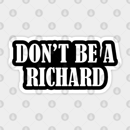 Don't Be A Richard - Dont Be A Richard - Sticker