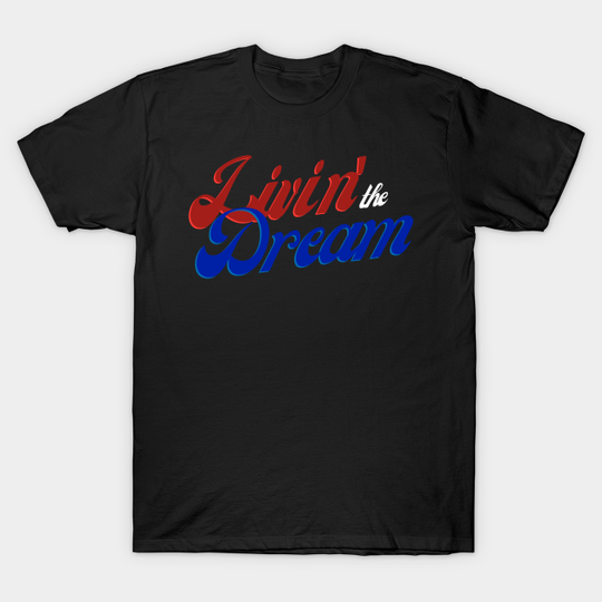 Livin' the Dream - Living The Dream - T-Shirt
