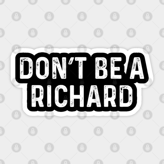 Don't Be A Richard - Dont Be A Richard - Sticker