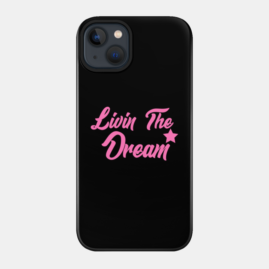 Livin The Dream - Livin The Dream - Phone Case