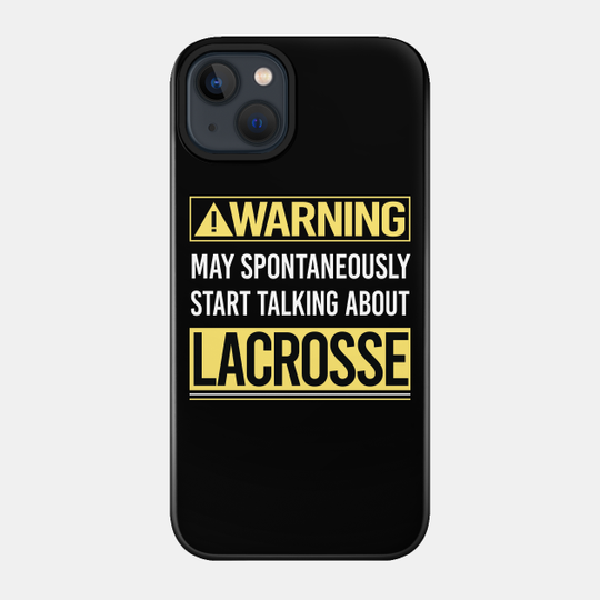 Warning About Lacrosse - Lacrosse - Phone Case