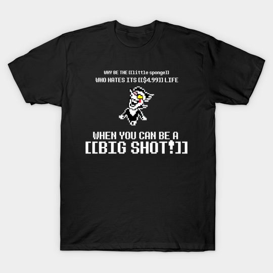 NOW'S YOUR CHANCE TO BE A BIG SHOT ! - Deltarune - T-Shirt
