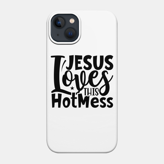 Jesus Loves This Hot Mess - Jesus Loves This Hot Mess - Phone Case