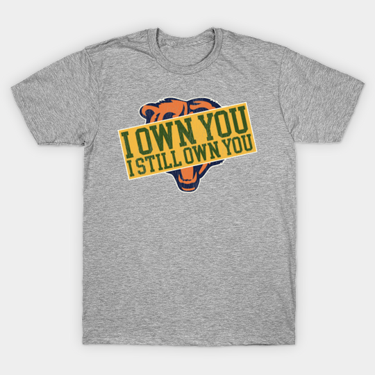 I OWN YOU! Packers Football Quote - Green Bay Packers - T-Shirt