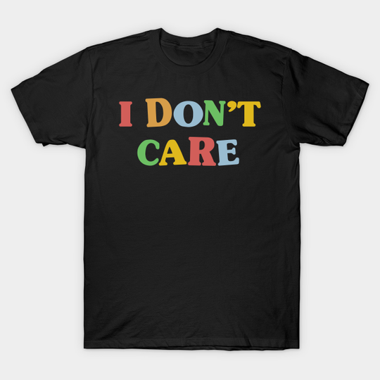 Kidcore Aesthetic I Don't Care Retro 90s Nostalgia - Kidcore - T-Shirt