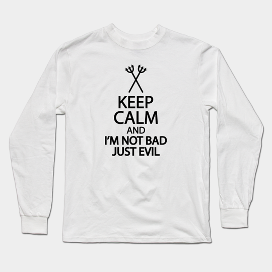 Keep calm i'm not bad just evil - Keep Calm Im Not Bad Just Evil - Long Sleeve T-Shirt